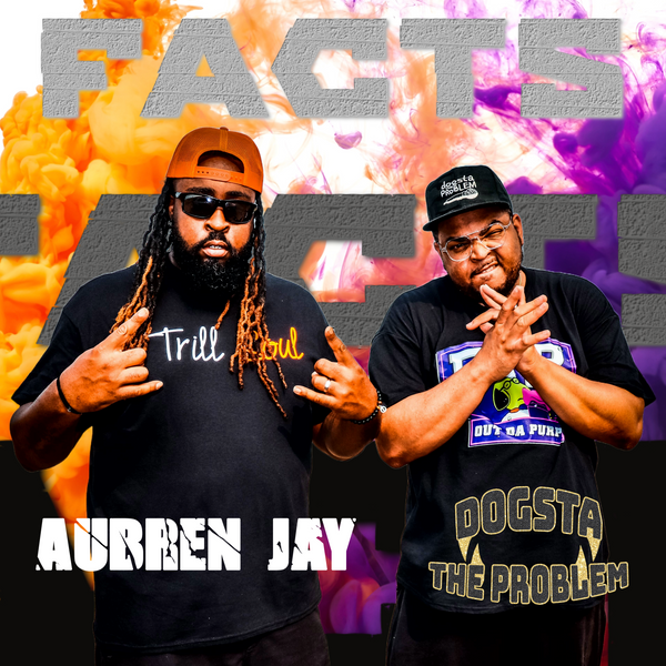 Aubren Jay & Dogsta The Problem - Facts